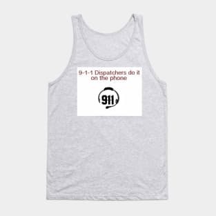 9-1-1 Dispatchers do it. Tank Top